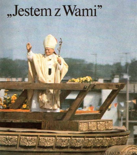 Jestem z Wami. III Pielgrzymka Jana Pawła II do Polski 1987