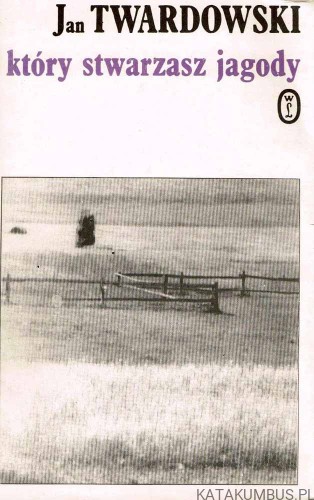 Który stwarzasz jagody. JAN TWARDOWSKI