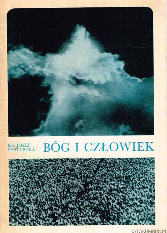 Bóg i człowiek. Ks. JÓZEF PASTUSZKA