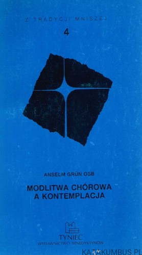Modlitwa chórowa a kontemplacja. ANSELM GRUN OSB