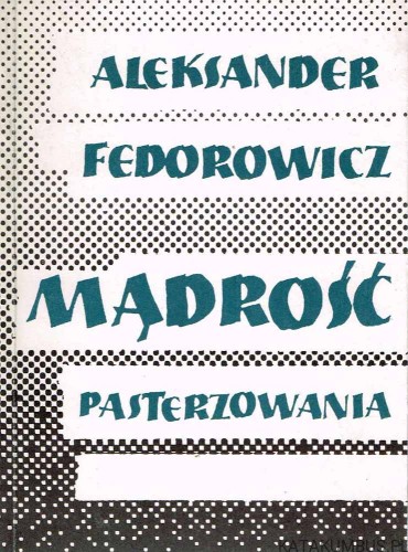 Mądrość pasterzowania. ALEKSANDER FEDOROWICZ