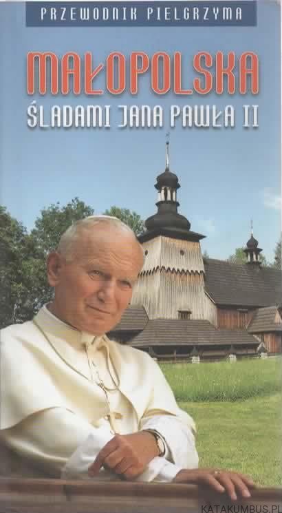 Małopolska śladami Jana Pawła II. PRACA ZBIOROWA