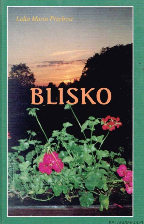 Blisko. LIDIA MARIA PRZYBYSZ