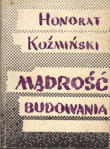 Mądrość budowania. HONORAT KOŹMIŃSKI