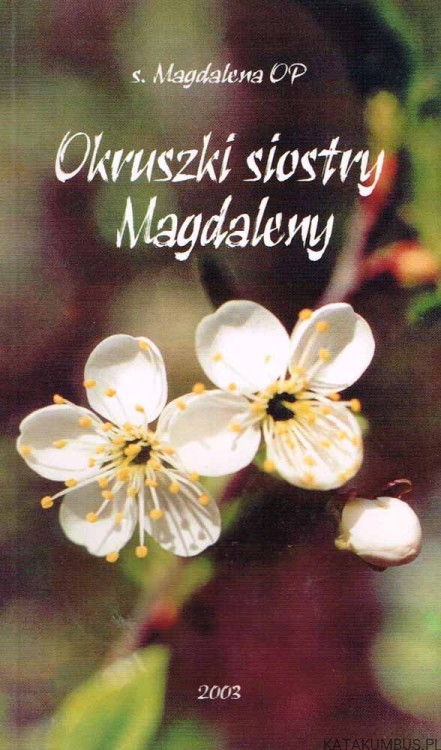 Okruszki siostry Magdaleny. s. MAGDALENA OP