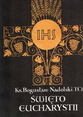 Święto Eucharystii. ks. BOGUSŁAW NADOLSKI TChr