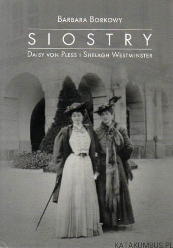 Siostry. Daisy von Pless i Shelagh Westminster. BARBARA BORKOWY