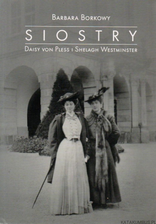 Siostry. Daisy von Pless i Shelagh Westminster. BARBARA BORKOWY