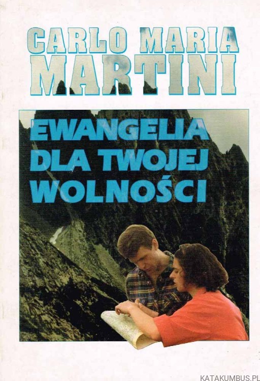Ewangelia dla twojej wolności. CARLO MARIA MARTINI