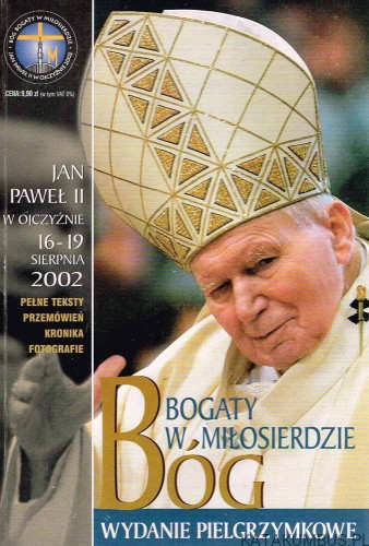 Bóg bogaty w miłosierdzie, Jan Paweł II W Ojczyźnie 16-19 sierpnia 2002. PRACA ZBIOROWA
