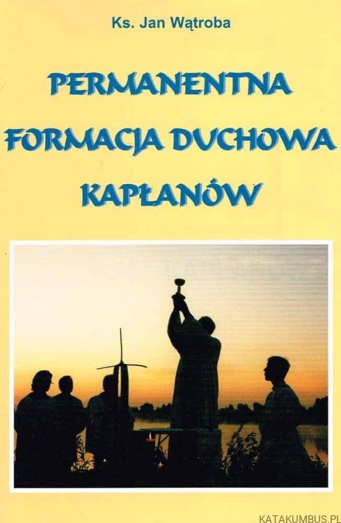 Permanentna formacja duchowa kapłanów. Ks. JAN WĄTROBA