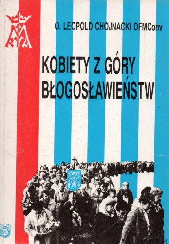 Kobiety z Góry Błogosławieństw. O LEOPOLD CHOJNACKI OFMConv