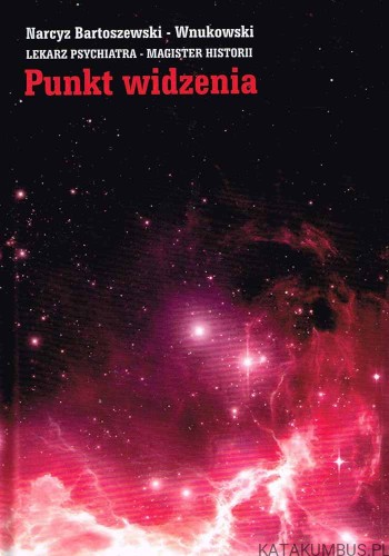 Punkt widzenia. NARCYZ BARTOSZEWSKI-WNUKOWSKI
