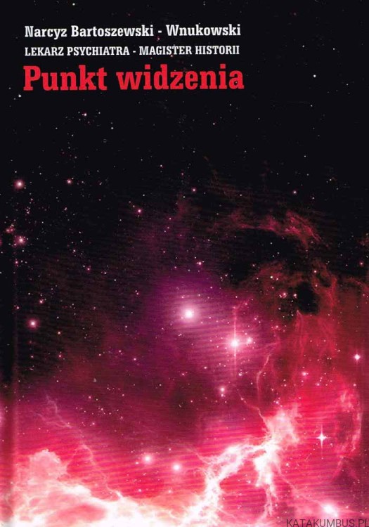 Punkt widzenia. NARCYZ BARTOSZEWSKI-WNUKOWSKI