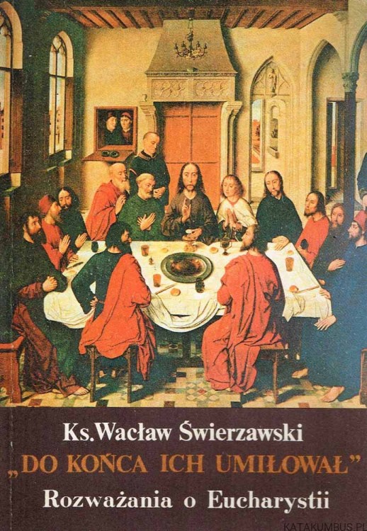 Do końca ich umiłował. Ks. WACŁAW ŚWIERZAWSKI