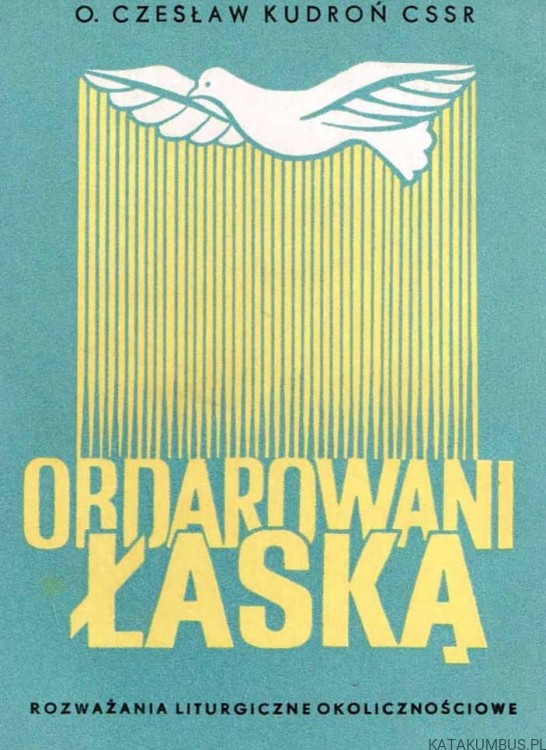 Obdarowani łaską. Rozważania liturgiczne okolicznościowe. o. CZESŁAW KUDROŃ CSSR