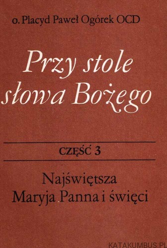 Przy Stole Słowa Bożego. Cz. 3. O. PLACYD PAWEŁ OGÓREK OCD
