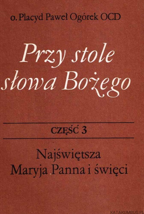 Przy Stole Słowa Bożego. Cz. 3. O. PLACYD PAWEŁ OGÓREK OCD