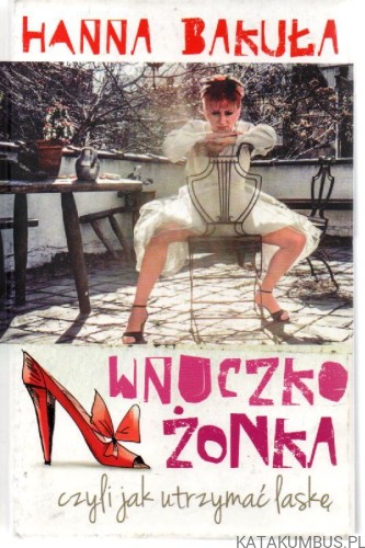 Wnuczko żonka, czyli jak utrzymać laskę. HANNA BAKUŁA