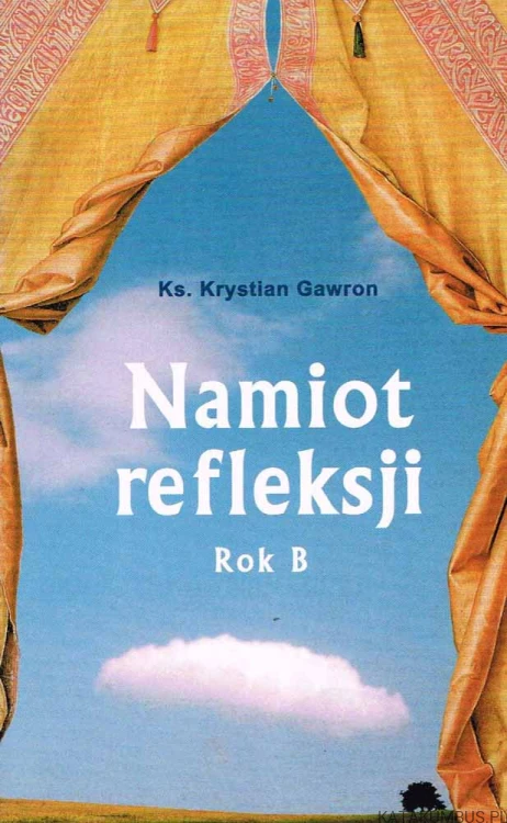 Namiot refleksji. Rok B. ks. KRYSTIAN GAWRON
