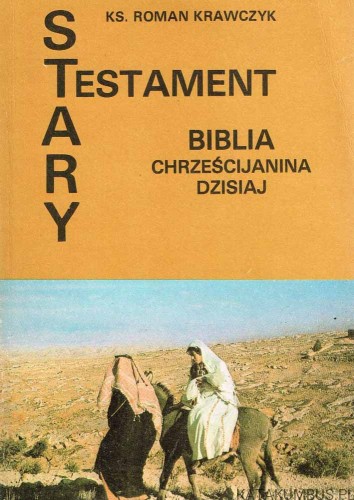 Stary Testament - Biblia chrześcijanina dzisiaj. ks. ROMAN KRAWCZYK