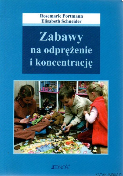 Zabawy na odprężenie i koncentrację. ROSEMARIE PORTMANN, ELISABETH SCHNEIDER