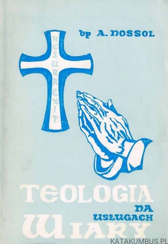 Teologia na usługach wiary. Bp A. NOSSOL