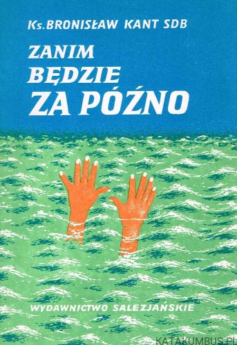 Zanim będzie za późno. ks. BRONISŁAW KANT SDB