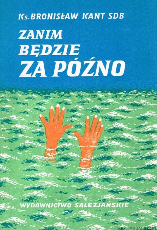 Zanim będzie za późno. ks. BRONISŁAW KANT SDB