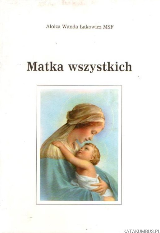 Matka wszystkich. ALOIZA WANDA ŁAKOWICZ MSF