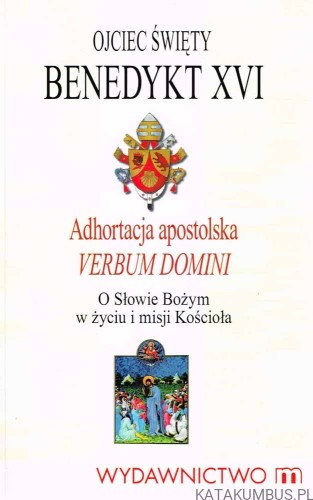 Verbum Domini. Adhortacja apostolska o Słowie Bożym w życiu i misji Kościoła. OJCIEC ŚWIĘTY BENEDYKT XVI