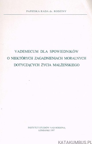 Vademecum dla spowiedników o niektórych zagadnieniach moralnych dotyczących życia małżeńskiego. PAPIESKA RADA DS. RODZINY