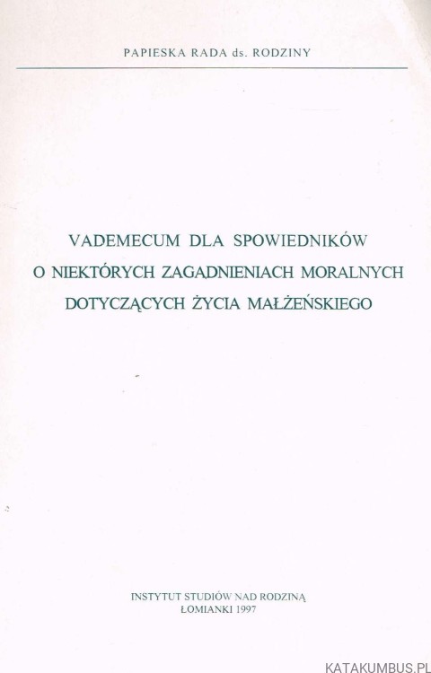 Vademecum dla spowiedników o niektórych zagadnieniach moralnych dotyczących życia małżeńskiego. PAPIESKA RADA DS. RODZINY