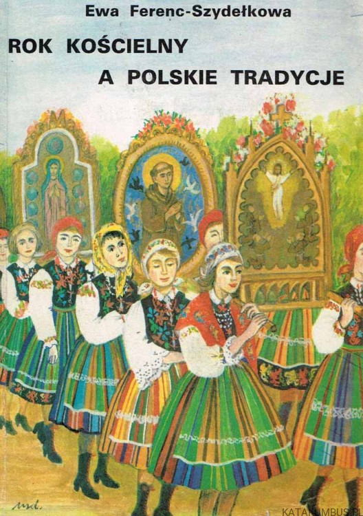 Rok kościelny a polskie tradycje. EWA FERENC-SZYDEŁKOWA