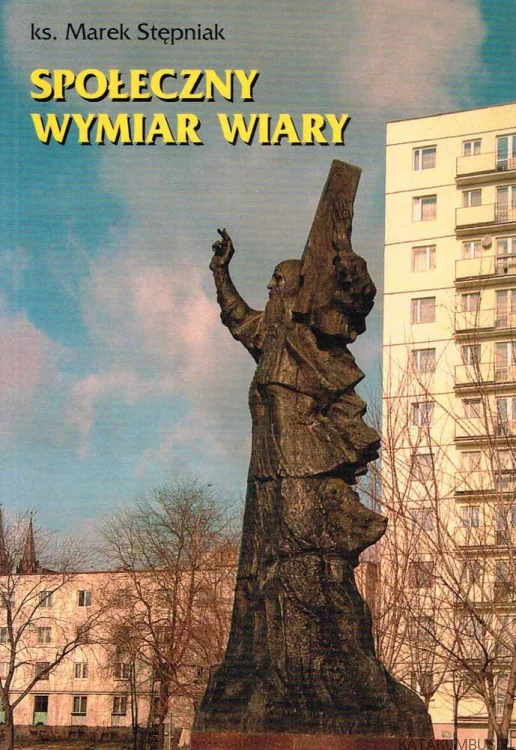 Społeczny wymiar wiary. ks. MAREK STĘPNIAK