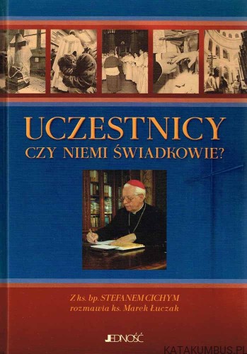 Uczestnicy czy niemi świadkowie. bp. STEFAN CICHY, ks. MAREK ŁUCZAK
