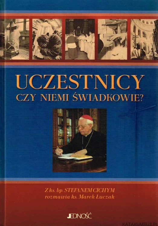 Uczestnicy czy niemi świadkowie. bp. STEFAN CICHY, ks. MAREK ŁUCZAK