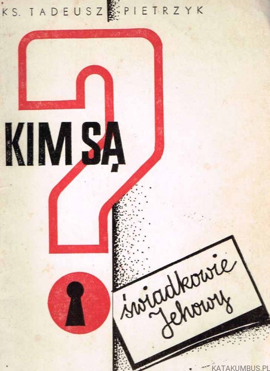 Kim są Świadkowie Jehowy? ks. TADEUSZ PIETRZYK