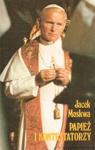 Papież i kontestatorzy. JACEK MOSKWA