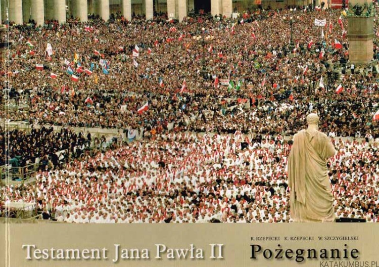 Testament Jana Pawła II. Pożegnanie. R. RZEPECKI, K. RZEPECKI, W SZCZYGIELSKI