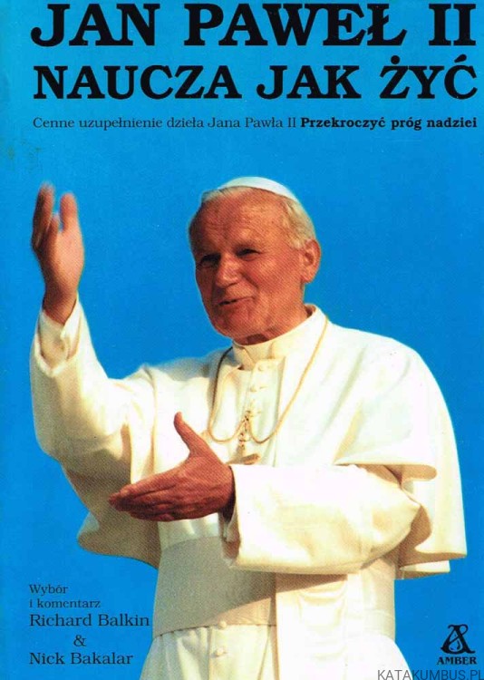 Jan Paweł II naucza Jak Żyć. Wyb. RICHARD BALKIN, NICK BAKALAR