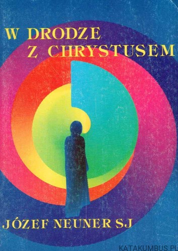 W drodze z Chrystusem. JÓZEF NEUNER SJ