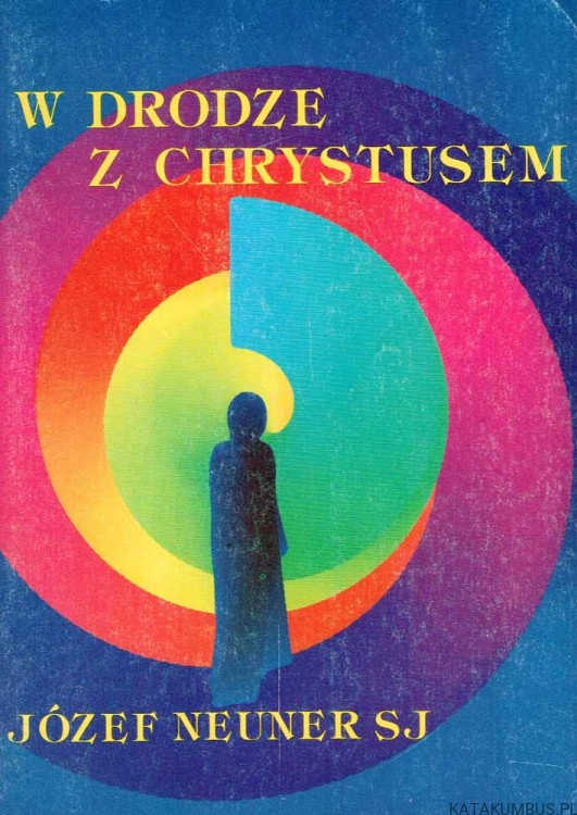 W drodze z Chrystusem. JÓZEF NEUNER SJ