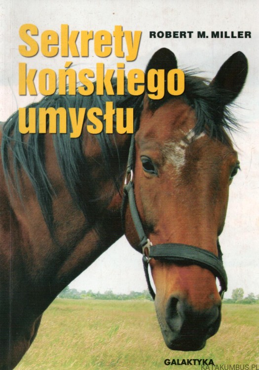 Sekrety końskiego umysłu. ROBERT M. MILLER