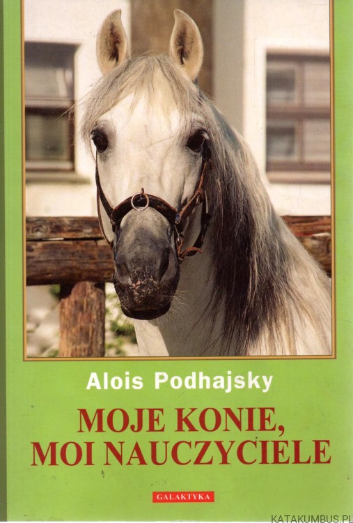 Moje konie, moi nauczyciele. ALOIS PODHAJSKY
