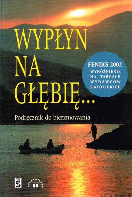 Wypłyń na głębię. Podręcznik do bierzmowania. Red. ks. TADEUSZ PANUŚ