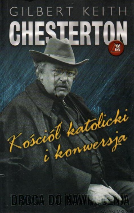Kościół katolicki i konwersja. GILBERT KEITH CHESTERTON