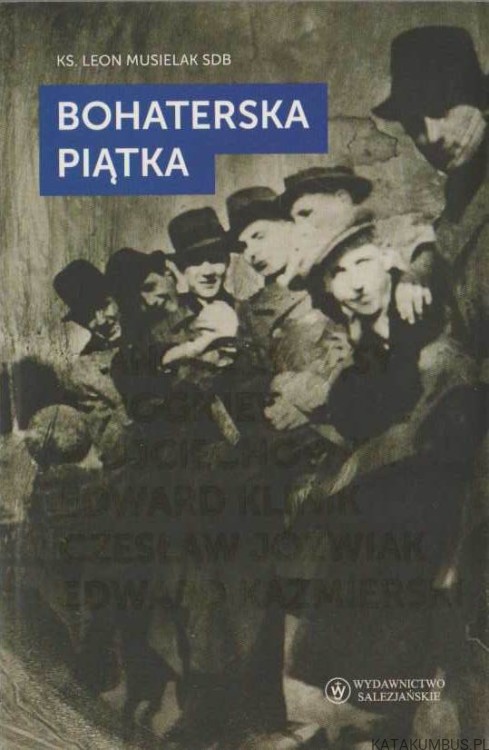 Bohaterska piątka. KS. LKEON MUSIELAK SDB