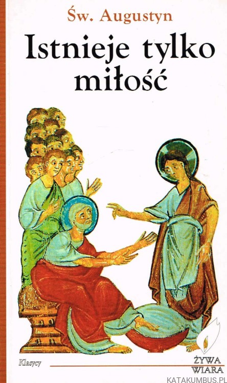 Istnieje tylko miłość. św.  AUGUSTYN