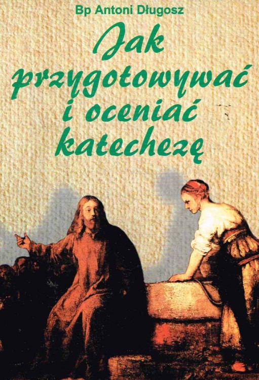 Jak przygotowywać i oceniać katechezę? Bp. ANTONI DŁUGOSZ